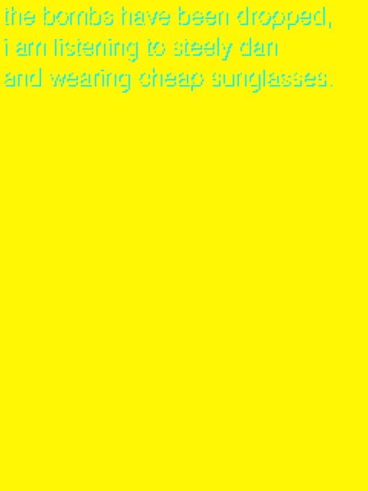 Обложка The Bombs Have Been Dropped, I am Listening to Steely Dan and Wearing Cheap Sunglasses.